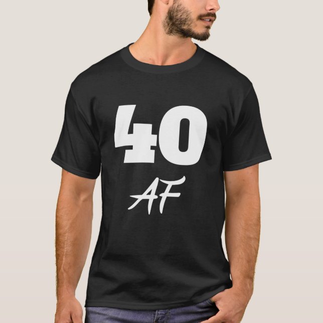 40th Birthday, 40 AF T-Shirt (Front)