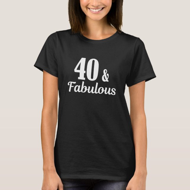 40th Birthday 40 & Fabulous T-Shirt (Front)