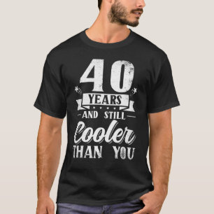 40th Birthday 40 Years Old Men Women T-Shirt