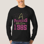 40th Birthday A PRINCESS WAS BORN 1985 40 Years Wo T-Shirt<br><div class="desc">40th Birthday A PRINCESS WAS BORN 1985 40 Years Women</div>