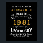 40th Birthday Add Your Name Born 1981 Legendary Poster<br><div class="desc">40th Birthday born in 1981. Add your name birthday poster. Edit the name and year with the template provided. A wonderful custom black birthday wall poster. More gifts and party supplies available with the "Legendary" design in the store.</div>