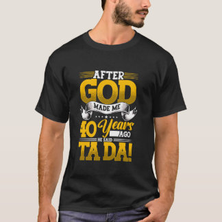 40th Birthday After God Made Me 40 Years Ago He Sa T-Shirt