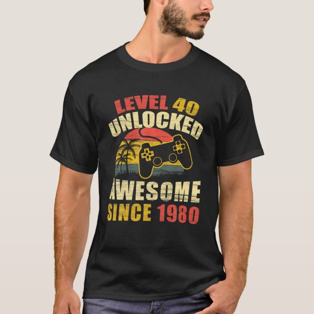 40th Birthday Awesome 1980 Gamer Level 40 Unlocked T-Shirt (Front)