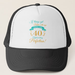 40th Birthday Better With Age Trucker Hat