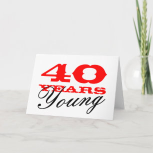 40th Birthday card for 40 years young men or women