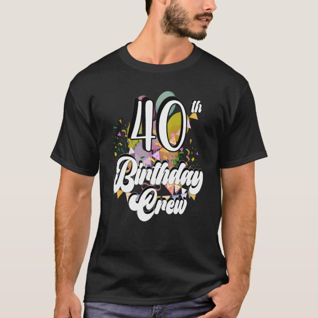 40th Birthday Crew 40 Party Crew Group Friends Bda T-Shirt (Front)