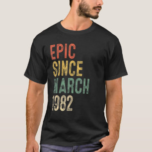 40th Birthday Epic Since March 1982 40 Year Old T-Shirt