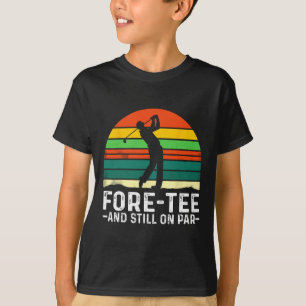 40th Birthday Fore-tee And Still On Par Golf Playe T-Shirt