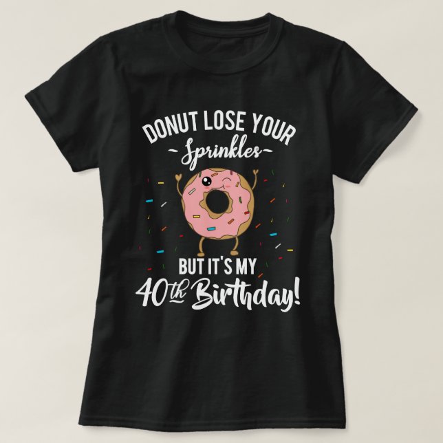 40th Birthday Funny Doughnut BDay Party T-Shirt (Design Front)