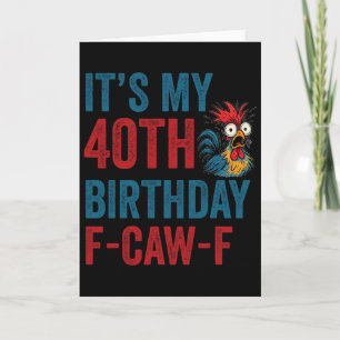40th Birthday Funny F-caw-f Chicken Rooster Crow F Card
