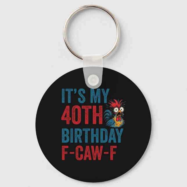 40th Birthday Funny F-caw-f Chicken Rooster Crow F Key Ring (Front)