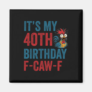 40th Birthday Funny F-caw-f Chicken Rooster Crow F Magnet