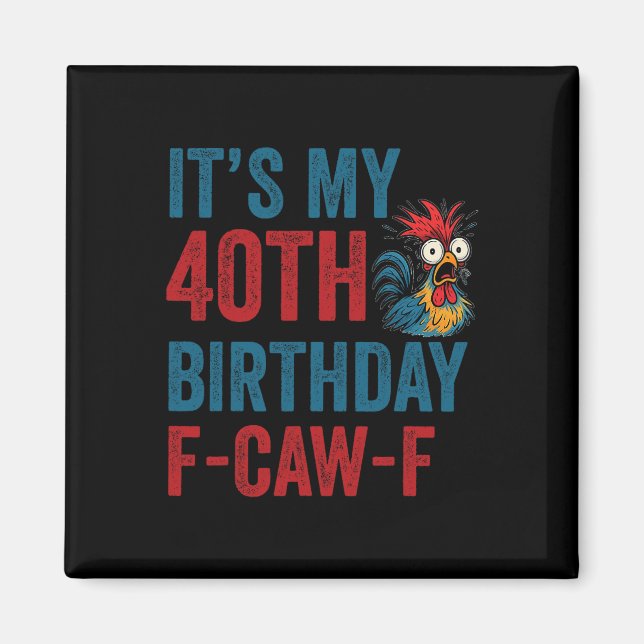 40th Birthday Funny F-caw-f Chicken Rooster Crow F Magnet (Front)
