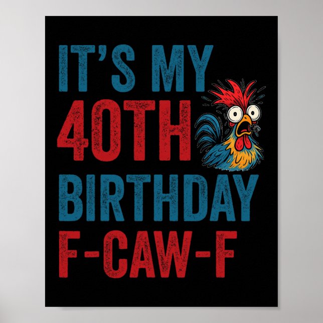40th Birthday Funny F-caw-f Chicken Rooster Crow F Poster (Front)