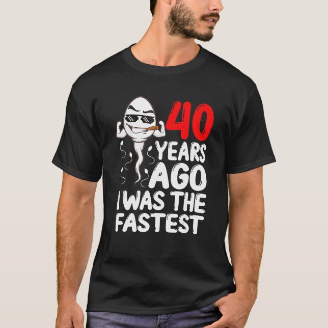 40th Birthday Gag Dress 40 Years Ago I Was The Fas T-Shirt (Front)