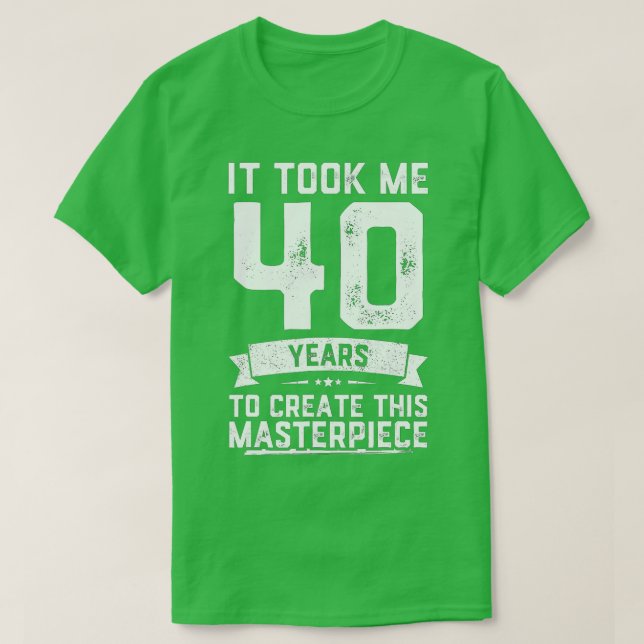 40th Birthday Gag Gift Idea Funny 40 Years Old Jok T-Shirt (Design Front)