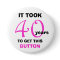 40th Birthday Gag Gifts Button - Funny