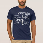 40th Birthday Gift 1974 Vintage Brew V05 T-Shirt<br><div class="desc">Looking for a unique 40th birthday gift?  Here's a fun birthday shirt!  Vintage Brew crafted in 1974 and aged to perfection.  

  Click link to see more birthday t-shirts,  mugs,  magnets and more!</div>