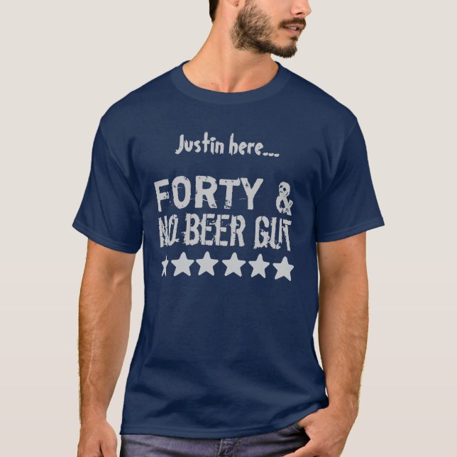 40th Birthday Gift Funny No Beer Gut V04 T-Shirt (Front)