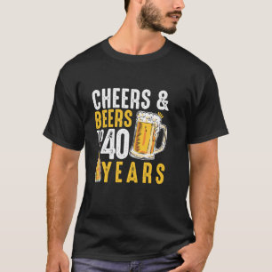 40th Birthday Gifts Drinking for Men Cheers and Be T-Shirt