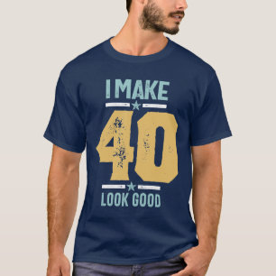 40th Birthday - I Make 40 Look Good T-Shirt