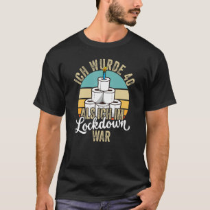 40th Birthday I Was 40 Als Ich Im Lockdown War T-Shirt