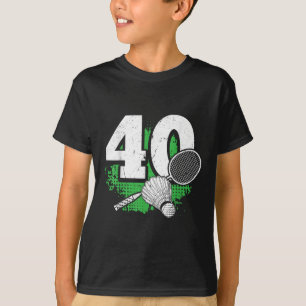 40th Birthday Men Badminton Player Badminton 40 Ye T-Shirt