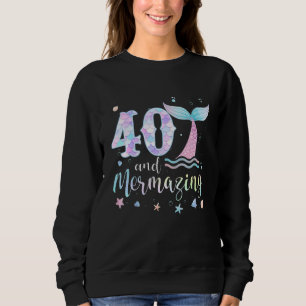 40th Birthday Mermaid Mermazing 40 Years Old Bday Sweatshirt
