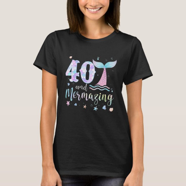 40th Birthday Mermaid Mermazing 40 Years Old Bday T-Shirt (Front)
