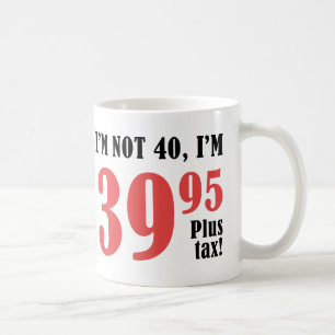 40th Birthday Plus Tax Coffee Mug