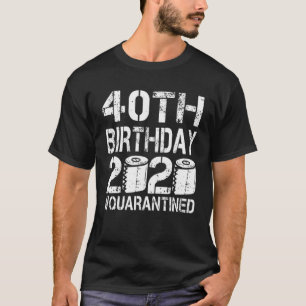 40th Birthday Quarantined 2020 Funny 40 Years Old T-Shirt