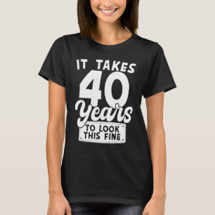 40th Birthday Saying 40 Year Old T-Shirt