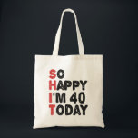 40th Birthday So Happy I'm 40 Today Gift Funny Tote Bag<br><div class="desc">sohappyim40, imhappysadtoday, birthday, giftidea, fathersday, funny, yearsold, dad, awsomegift, humour</div>