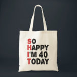 40th Birthday So Happy I'm 40 Today Gift Funny Tote Bag<br><div class="desc">sohappyim40, imhappysadtoday, birthday, giftidea, fathersday, funny, yearsold, dad, awsomegift, humour</div>
