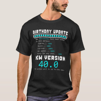40Th Birthday Update New Attributes Added Funny 40 T-Shirt