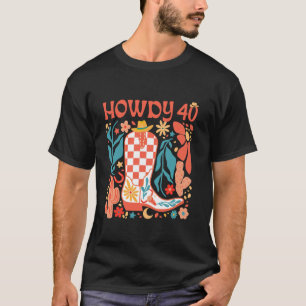 40th Birthday Western Country Life Wild West Rodeo T-Shirt
