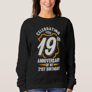 40th Celebrating My 19th Anniversary Of My 21st Bi Sweatshirt