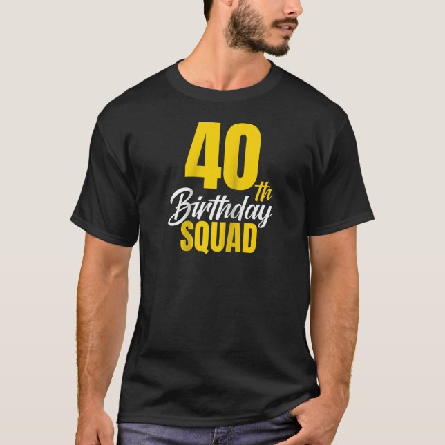 40th Happy Birthday Squad 40 Year Old Birthday Cre T-Shirt (Front)