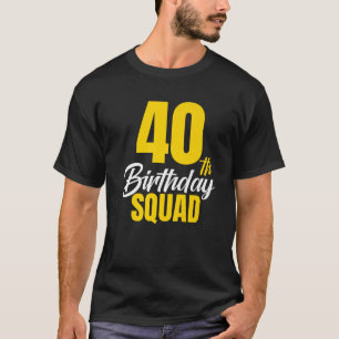 40th Happy Birthday Squad 40 Year Old Birthday Cre T-Shirt