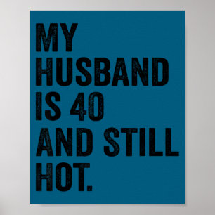40Th husband birthday my husband 40 still hot wome Poster