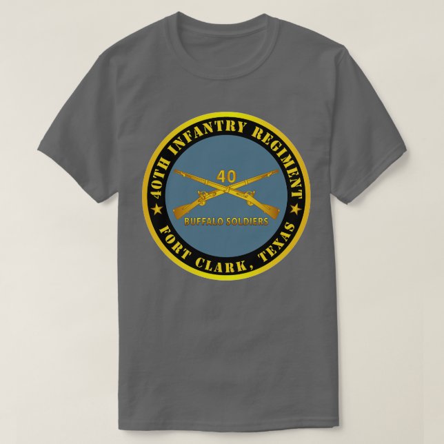 40th Infantry Regiment Buffalo Soldiers Fort TX w  T-Shirt (Design Front)