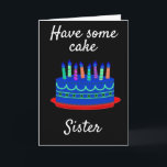 **40th** MEANS **EAT CAKE** SISTER'S BIRTHDAY Card<br><div class="desc">YOU HAVE A SISTER THAT IS TURNING ***40*** AND YOU WISH TO GIVE HER A "COOL UNIQUE CARD" TO LET HER KNOW WITH SOME "HUMOR" HOW MUCH YOU WISH HER A "40 ZONE" BIRTHDAY!!!! WITH LOVE</div>