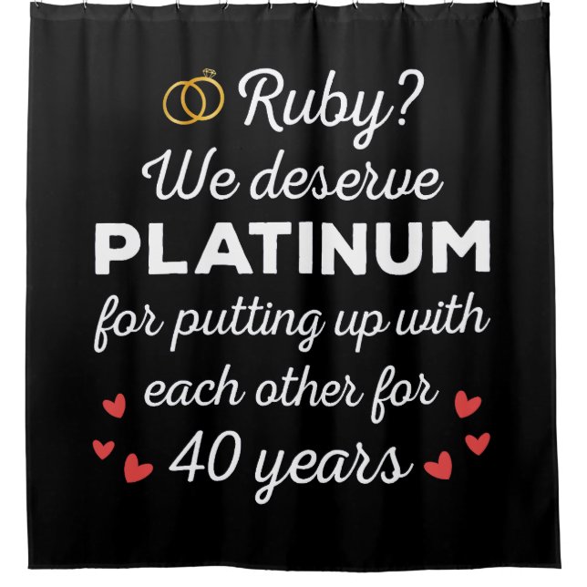 40th Wedding Anniversary I - Ruby Funny Couple Shower Curtain (Front)