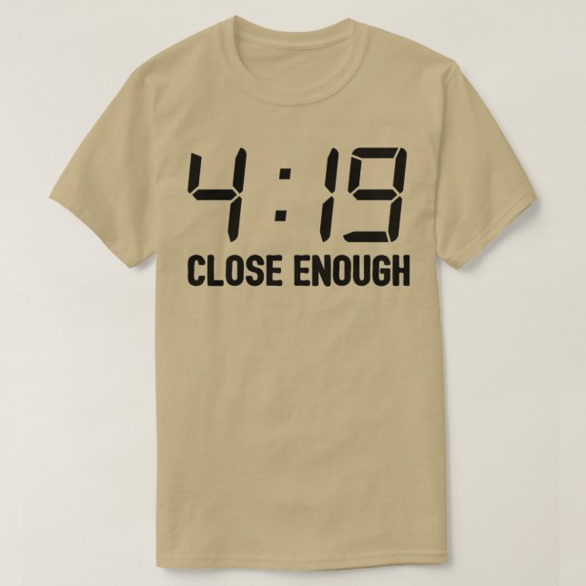 419 Close Enough 2 T-Shirt (Design Front)
