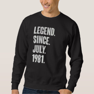 41 Year Old 41st Birthday Legend Since July 1981 Sweatshirt