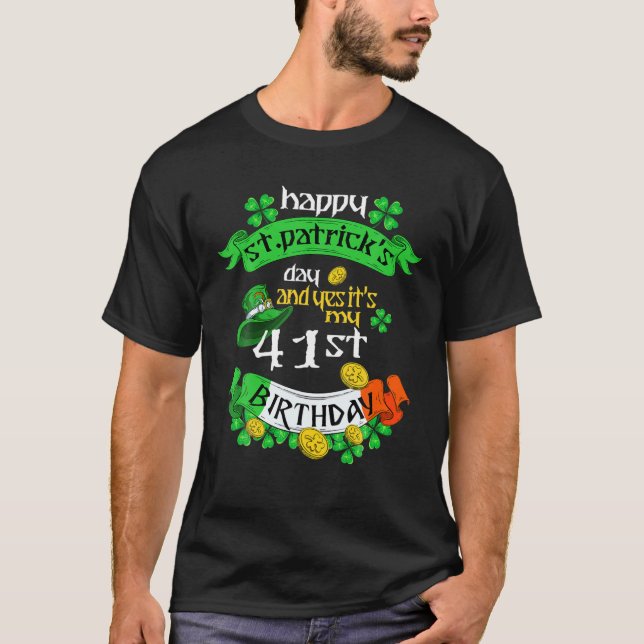 41 Years Old St Patricks Day Its My 41St Birthday T-Shirt (Front)