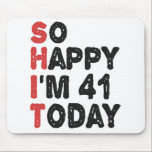 41th Birthday So Happy I'm 41 Today Gift Funny Mouse Pad<br><div class="desc">sohappyim41, imhappysadtoday, birthday, giftidea, fathersday, funny, yearsold, dad, awsomegift, humour</div>