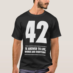 42 Answer to Life Universe and Everything T-Shirt