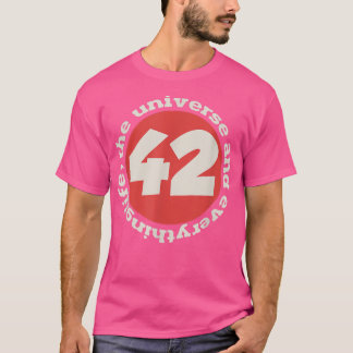 42 the answer to life the universe and everything T-Shirt