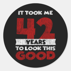 42 Year Old Bday Took Me Look Good 42nd Birthday Classic Round Sticker